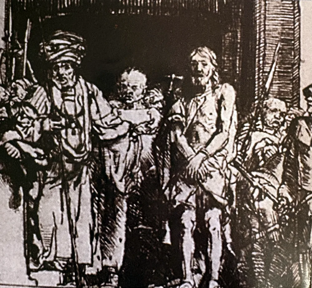 Radierung in Schwarz: In einem dunklen Portal stehen nebeneinander links ein Mann mit großem Turban und langem Gewand, dahinter ein Mann mit einem Schriftblatt, rechts daneben Jesus mit nacktem Oberkörper und vor dem Leib zusammengelegten Händen; am rechten Rand Bewaffnete mit Lanzen.
